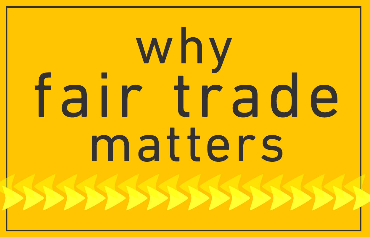 Why Fair Trade Matters